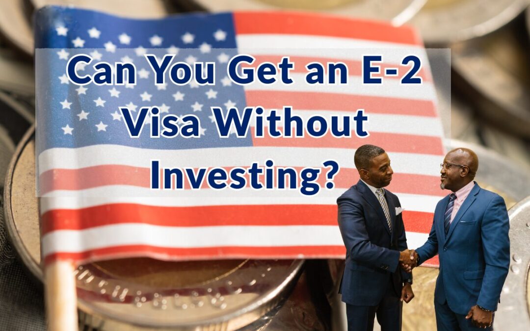 Two men in suits shake hands in front of a U.S. flag and coins, with text reading: “Can You Get an E 2 Visa Without Investing?”